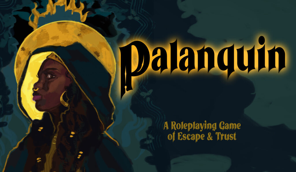Palanquin: A Roleplaying Game of Escape and Trust